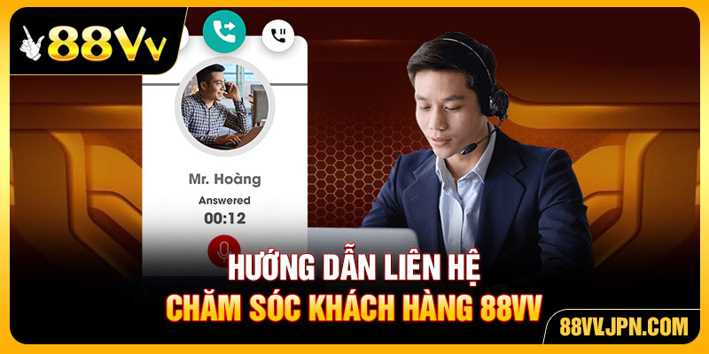 Hướng dẫn liên hệ chăm sóc khách hàng 88VV