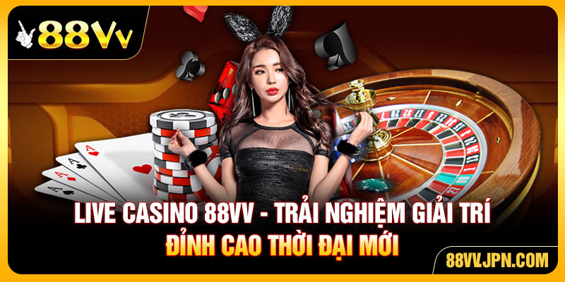 Live Casino 88VV - Trải Nghiệm Giải Trí Đỉnh Cao Thời Đại Mới