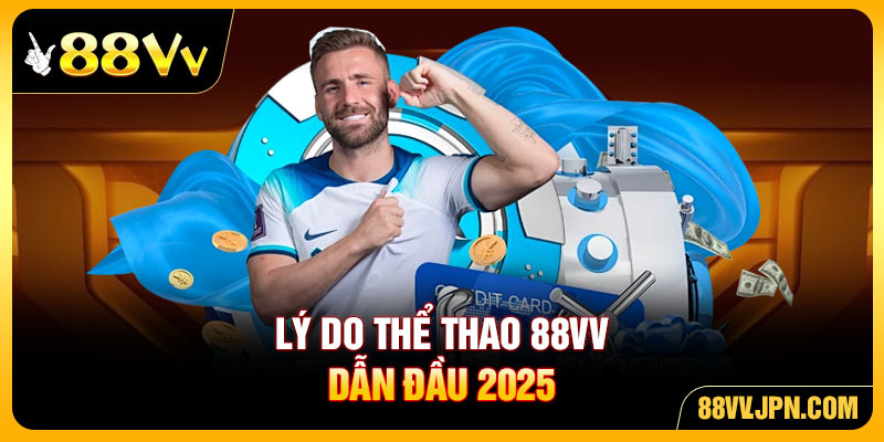 Lý do thể thao 88VV dẫn đầu 2025