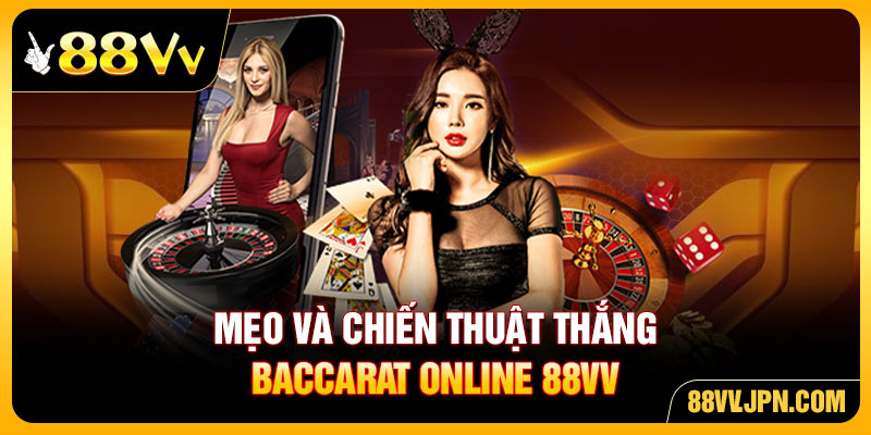 Mẹo và chiến thuật thắng Baccarat online 88VV