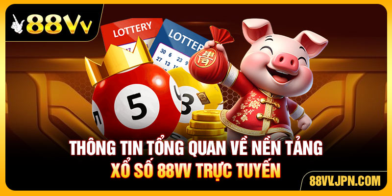 Thông tin tổng quan về nền tảng xổ số 88VV trực tuyến
