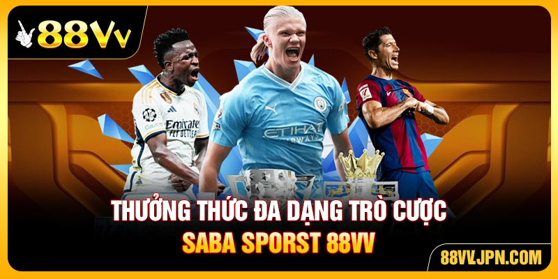 Thưởng thức đa dạng trò cược Saba Sporst 88VV