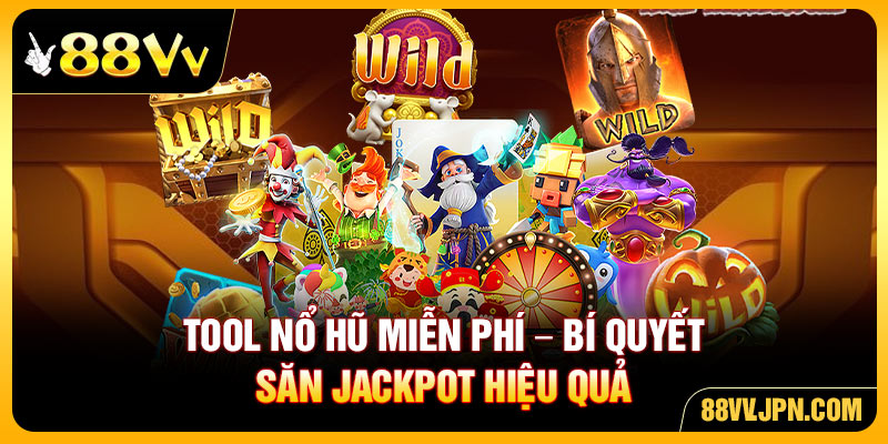 Tool Nổ Hũ Miễn Phí - Bí Quyết Săn Jackpot Hiệu Quả 88VV