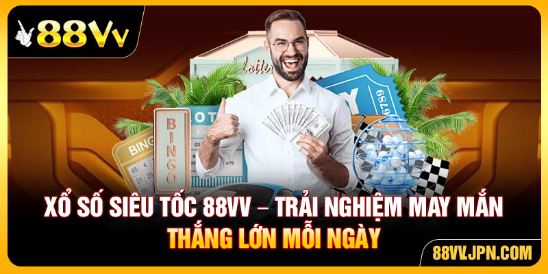 Xổ Số Siêu Tốc 88VV - Trải Nghiệm May Mắn Thắng Lớn Mỗi Ngày